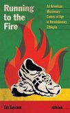 Running to the Fire: An American Missionary Comes of Age in Revolutionary Ethiopia