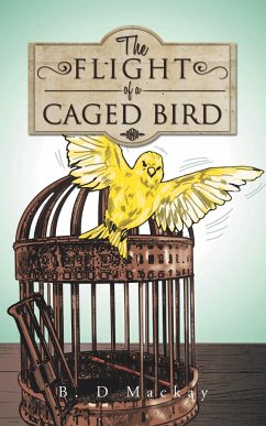 The Flight of a Caged Bird - MacKay, B. D.