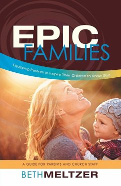 Epic Families, Equipping Parents to Inspire Their Children to Know God