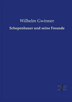 Schopenhauer und seine Freunde - Gwinner, Wilhelm