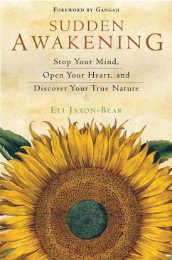 Sudden Awakening: Stop Your Mind, Open Your Heart, and Discover Your True Nature - Jaxon-Bear, Eli