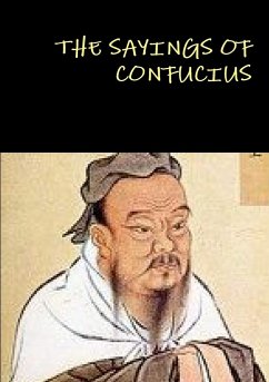 THE SAYINGS OF CONFUCIUS - Confucius