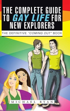 The Complete Guide to Gay Life for New Explorers - Ryan, Michael