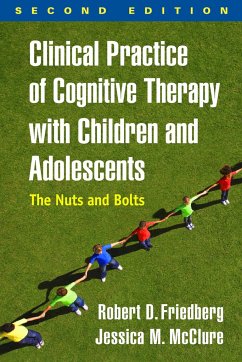 Clinical Practice of Cognitive Therapy with Children and Adolescents - Friedberg, Robert D. (Palo Alto University, USA); McClure, Jessica M. (PsyD, Division of Behavioral Medicine and Clini