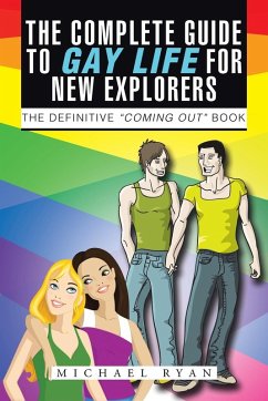 The Complete Guide to Gay Life for New Explorers - Ryan, Michael