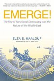 Emerge!: The Rise of Functional Democracy and the Future of the Middle East