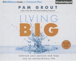 Living Big: Embrace Your Passion and Leap Into an Extraordinary Life - Grout, Pam