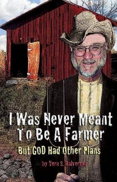 I Was Never Meant to Be a Farmer But God Had Other Plans - Halverson, Vern S.