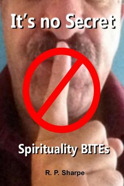 It's No Secret ... Spirituality Bites - Sharpe, R. P.