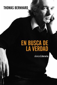 En busca de la verdad : discursos, cartas de lector, entrevistas, artículos - Bernhard, Thomas