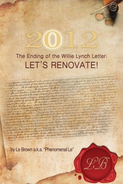 2012 the Ending of the Willie Lynch Letter - Phenomenal Le, Le Brown a. K. a.