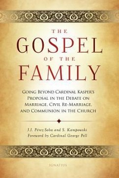 Gospel of the Family: Going Beyond Cardinal Kasper's Proposal in the Debate on Marriage, Civil Re-Marriage and Communion in the Church - Kampowski, Stephan; Pérez-Soba, Juan José