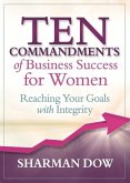 Ten Commandments of Business Success for Women: Reaching Your Goals with Integrity