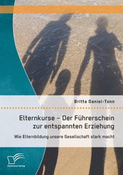 Elternkurse ¿ Der Führerschein zur entspannten Erziehung: Wie Elternbildung unsere Gesellschaft stark macht - Daniel-Tonn, Britta