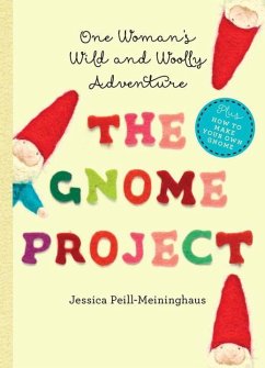 The Gnome Project: One Woman's Wild and Woolly Adventure - Peill-Meininghaus, Jessica