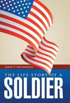 The Life Story of a Soldier - Haumersen, John P.