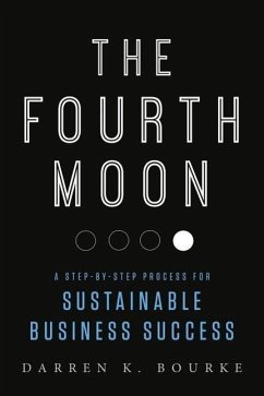 The Fourth Moon: A Step-By-Step Process for Sustainable Business Success - Bourke, Darren K.