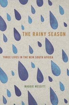 The Rainy Season: Three Lives in the New South Africa - Messitt, Maggie