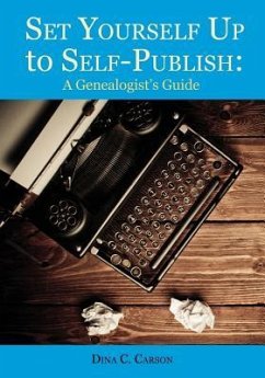 Set Yourself Up to Self-Publish: A Genealogist's Guide - Carson, Dina C.