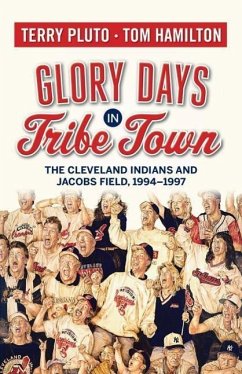 Glory Days in Tribe Town: The Cleveland Indians and Jacobs Field 1994-1997 - Pluto, Terry; Hamilton, Tom