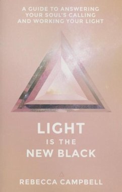 Light Is the New Black: A Guide to Answering Your Soul's Callings and Working Your Light - Campbell, Rebecca