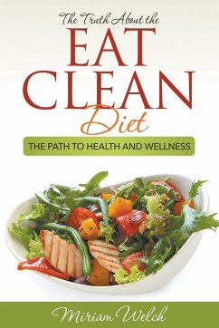 The Truth About the Eat Clean Diet - Welch, Miriam