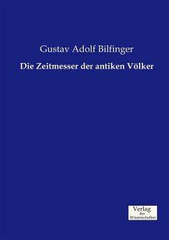 Die Zeitmesser der antiken Völker - Bilfinger, Gustav Adolf