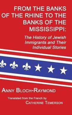 From the Banks of the Rhine to the Banks of the Mississippi: The History of Jewish Immigrants and Their Individual Stories - Bloch-Raymond, Anny