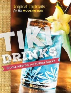 Tiki Drinks: Tropical Cocktails for the Modern Bar - Sharp, Robert; Weston, Nicole