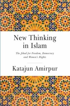 New Thinking in Islam: The Jihad for Democracy, Freedom and Women's Rights - Amirpur, Katajun