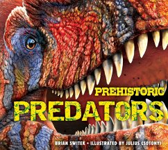 Prehistoric Predators: The Biggest Carnivores of the Prehistoric World - Switek, Brian