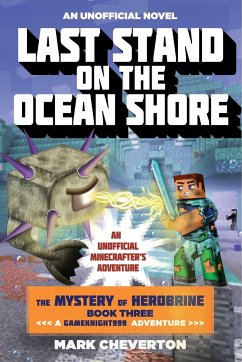 Last Stand on the Ocean Shore: The Mystery of Herobrine: Book Three: A Gameknight999 Adventure: An Unofficial Minecrafter's Adventure - Cheverton, Mark