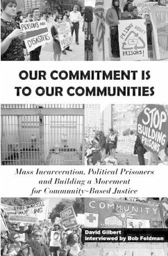 Our Commitment Is to Our Communities: Mass Incarceration, Political Prisoners, and Building a Movement for Community-Based Justice - Gilbert, David