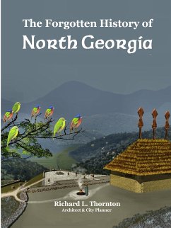 The Forgotten History of North Georgia - Thornton, Richard