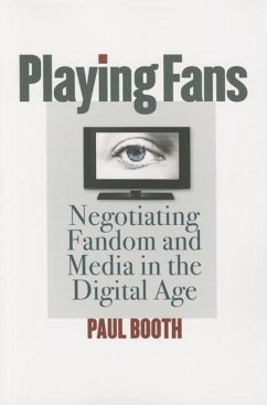 Playing Fans: Negotiating Fandom and Media in the Digital Age - Booth, Paul