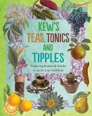 Kew's Teas, Tonics and Tipples: Inspiring Botanical Drinks to Excite Your Tastebuds