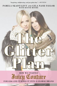 The Glitter Plan: How We Started Juicy Couture for $200 and Turned It Into a Global Brand - Skaist-Levy, Pamela; Nash-Taylor, Gela; Moore, Booth