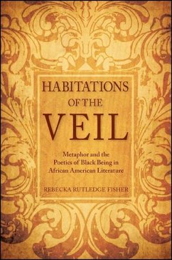 Habitations of the Veil: Metaphor and the Poetics of Black Being in African American Literature - Fisher, Rebecka Rutledge
