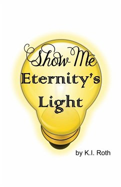 Show Me Eternity's Light - Roth, K. I.