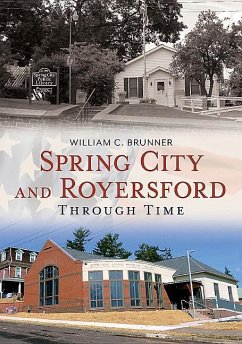 Spring City and Royersford Through Time - Brunner, William C.