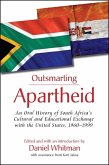 Outsmarting Apartheid: An Oral History of South Africa's Cultural and Educational Exchange with the United States, 1960-1999