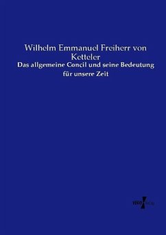 Das allgemeine Concil und seine Bedeutung für unsere Zeit - Ketteler, Wilhelm Emmanuel von