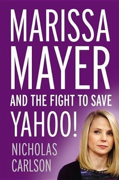 Marissa Mayer and the Fight to Save Yahoo! - Carlson, Nicholas