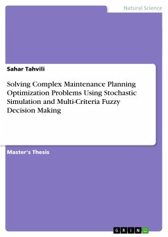 Solving Complex Maintenance Planning Optimization Problems Using Stochastic Simulation and Multi-Criteria Fuzzy Decision Making