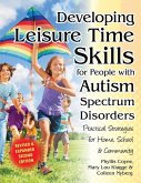 Developing Leisure Time Skills for People with Autism Spectrum Disorders (Revised & Expanded): Practical Strategies for Home, School & the Community