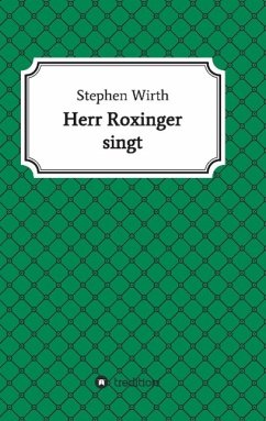Herr Roxinger singt - Wirth, Stephen