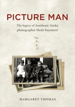 Picture Man: The Legacy of Southeast Alaska Photographer Shoki Kayamori - Thomas, Margaret