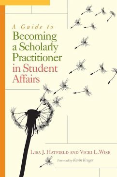 A Guide to Becoming a Scholarly Practitioner in Student Affairs - Hatfield, Lisa J; Wise, Vicki L