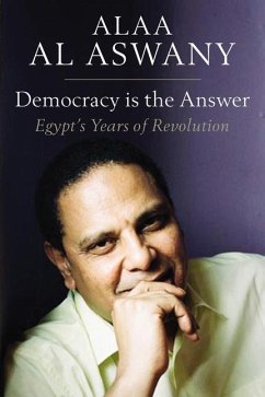 Democracy Is the Answer: Egypt's Years of Revolution - Aswany, Alaa Al