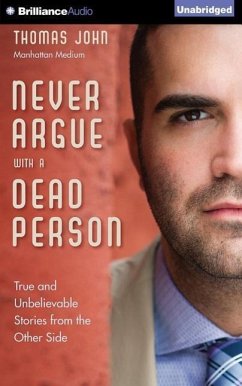 Never Argue with a Dead Person: True and Unbelievable Stories from the Other Side - John, Thomas